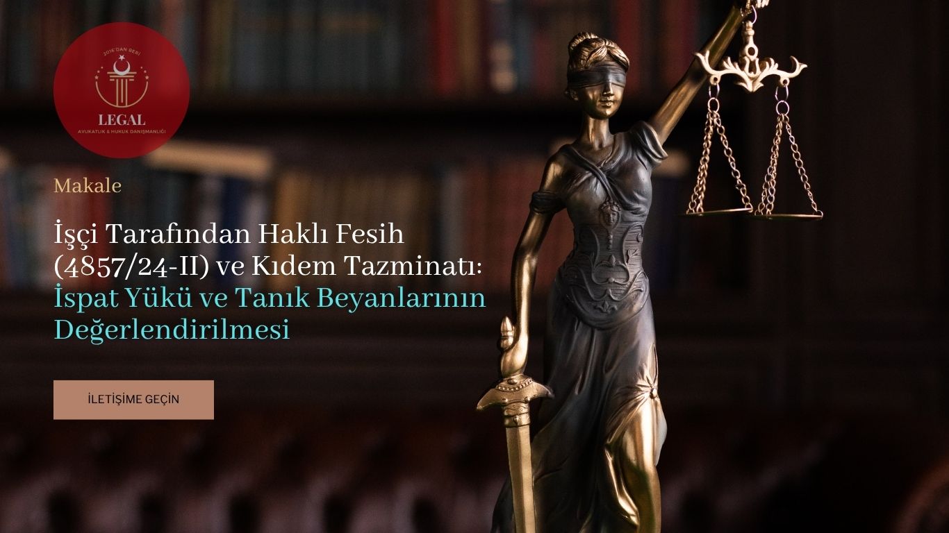İşçi Tarafından Haklı Fesih 4857/24-II ve Kıdem Tazminatı İspat Yükü ve Tanık Beyanlarının Değerlendirilmesi