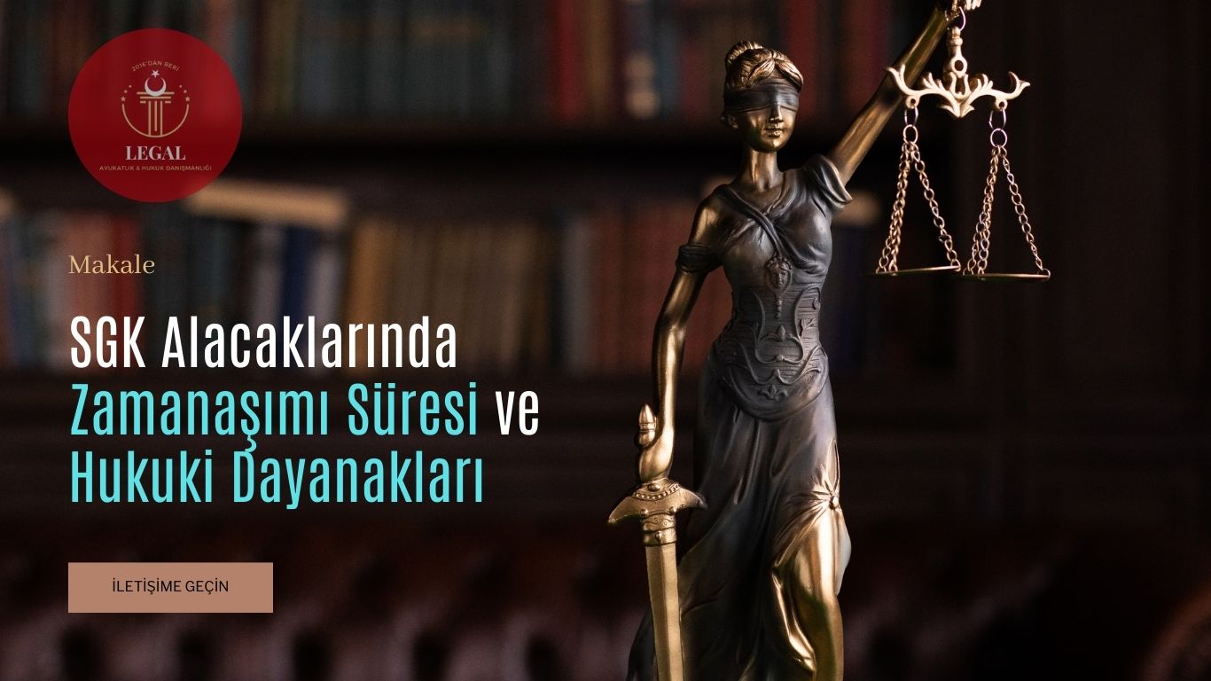 SGK Alacaklarında Zamanaşımı Süresi ve Hukuki Dayanakları